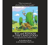Wit and Wisdom in the Land of Ooo: Great Quotations from "Adventure Time" (The FredFilms Professional Library)