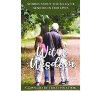 Wit and Wisdom: Stories About the Beloved Seniors in Our Lives