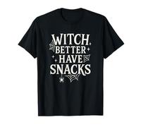 Witch Better Have Snacks - Divertido Modo de refrigerio de Halloween Camiseta
