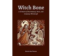 Witch Bone: The Grimoire of Necromancy, Pacts, and Cemetery Witchcraft