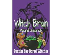 Witch Brain Word Search: Puzzles for Bored Witches, 50+ puzzles with answers, 6x9, paperback, Adults, Teens, Witches, Coven, Brain Teaser (Blooming Word Searches)