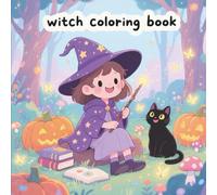 Witch Coloring Book: Enchanting and Whimsical Illustrations to Relax, Create, and Celebrate Magic Daily