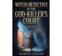 Witch-Detective in the God-Killer's Court: An Urban Fantasy Mystery: A Supernatural Crime Thriller with Dark Magic, Mythic Intrigue, and a Paranormal Investigation