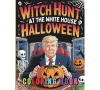 Witch Hunt at the White House Halloween Coloring Book: A Spooktacular Political Parody Packed with Haunted Humor & Pumpkin Fun