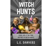 Witch Hunts: Fear, Lies, & the True History of Witch Hunts (History with a Side of Humor)