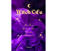 Witch Life: The First Grimoire for Curious Beginners