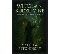 Witch of the Kudzu Vine: Southern Pagan Wealth Secrets (Apophis Magick Series: Hexas)