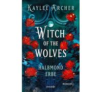 Witch of the Wolves: Roman | Halbmond Erbe | Eine Hexe mit Werwolfsgenen sorgt für frischen Wind im Urban-Fantasy-Genre | Auftakt der spicy Reihe