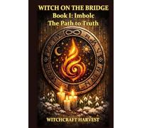 WITCH ON THE BRIDGE - Book I: Imbolc - THE PATH TO TRUTH