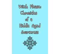 Witch Please: Chronicles of a Middle Aged Sorceress Journal/Notebook/Diary: 6X9 in 110 lined pages Journal/Notebook/Diary For friends/family/coworkers