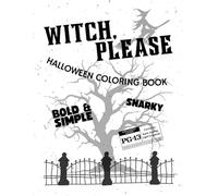 Witch, Please! Funny Halloween Coloring Book: Sassy, Snarky & Innuendo-Filled Spooky Fun for Grown-Ups