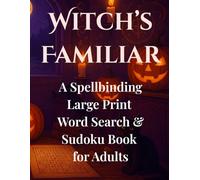 Witch’s Familiar: A Spellbinding Large Print Word Search & Sudoku Book for Adults: 200 Sudoku and 50 Witchcraft Word Searches Inspired by Magic, ... (Haunted and Dark Puzzles by AISUTRA)