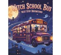 Witch School Bus - Next Stop: Broomtown: A magical Halloween notebook for school days, spooky doodles, and broomstick dreams!