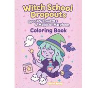 Witch School Dropouts: Spooky-Cute Coloring Book for Kids, Teens, Adults & Halloween Lovers: 40 Pages of Funny Witchy Chaos, Magic Spells & Haunted ... Cuties: The Creepy Cute Coloring Series)