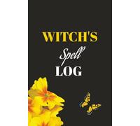Witch Spell Log Book: A Magical Spell Log Journal for Witchy Women to record and organize their Spells, Magical workings and Witchcraft Practices