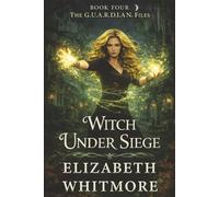 Witch Under Siege: When the Price of Justice Is Your Soul (The GUARDIAN Files Book #4)