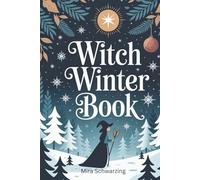 Witch Winter Book - Magisches Notizbuch mit Ritual-Tracker, Dankbarkeit & Mondphasen: Dein Witchy Journal für Rituale, Dankbarkeit, Achtsamkeit und kleine Winterzauber.