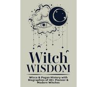 Witch Wisdom | Wicca & Pagan History with Biographies of 40+ Pioneer & Modern Witches: How They Started Their Journey, What They Gave, Key Lessons to ... Where We’re Headed Together (Spiritual Books)