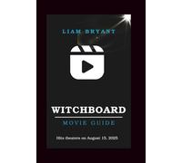 WITCHBOARD MOVIE GUIDE: The Complete 2025 Film Companion: Cast, Plot, Behind-the-Scenes, and the True Story Behind Witchboard (Film Explorer Series)