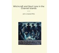 Witchcraft and Devil Lore in the Channel Islands (Classic Books)