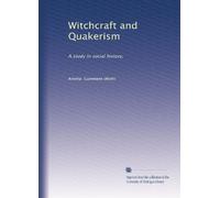 Witchcraft and Quakerism: A study in social history,