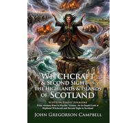 Witchcraft and Spirits of Scotland: Tales from the Highlands and Islands: The Mystery of Scottish Prophecy - Illustrated with Biography and Commentary