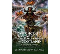 Witchcraft and Spirits of Scotland: Tales from the Highlands and Islands: The Mystery of Scottish Prophecy - Illustrated with Biography and Commentary