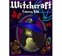 Witchcraft Coloring Book for Adults: A Witchy Coloring Book Rooted in Real Witchcraft Featuring Herbs, Crystals, Spells, And More… For Inner Peace.