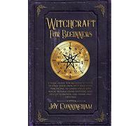 Witchcraft for Beginners: A basic guide for modern witches to find their own path and start practicing to learn spells and magic rituals using esoteric and occult elements like herbs and crystals