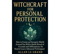 WITCHCRAFT FOR PERSONAL PROTECTION: How to create an energetic shield around you with a quick ritual of crystals and affirmations, NO need to learn advanced techniques! (how to do witchcraft !)