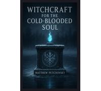 Witchcraft for the Cold-Blooded Soul (Apophis's Magick)