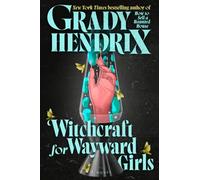 Witchcraft for Wayward Girls | Grady Hendrix