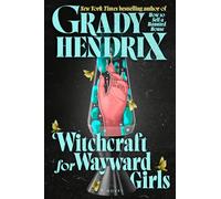 Witchcraft for Wayward Girls | Grady Hendrix