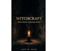 WITCHCRAFT: History, Mystery, and the Space Between
