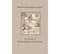 Witchcraft in Early Modern England - The Treatises of Matthew Hopkins and John Stearne