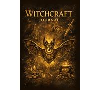 Witchcraft Journal: A Magical Grimoire Notebook for Spells, Rituals, Intentions and Spiritual Practice