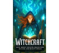 Witchcraft: Love, Money, Health, Protection, Success, and Beauty Spells