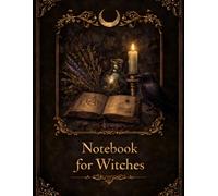 Witchcraft Notebook: A Magical Journal for Spells, Rituals, Dreams and Witchy Notes
