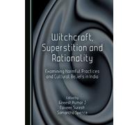 Witchcraft, Superstition and Rationality: Examining Harmful Practices and Cultural Beliefs in India