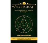 Witchcraft: Your Complete Guide To Crafting And Casting Spells (prayer