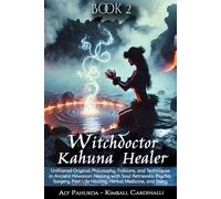 Witchdoctor Kahuna Healer: Unfiltered Original Philosophy, Folklore, and Techniques in Ancient Hawaiian Healing with Soul Retrievals, Psychic Surgery, Past Life Healing, Herbal Medicine, and Story