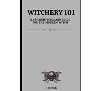 WITCHERY 101: A Straightforward Guide for the Modern Witch