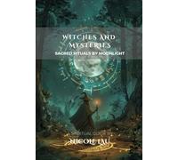 Witches and Mysteries: Sacred Rituals by Moonlight