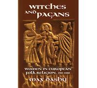 Witches and Pagans: Women in European Folk Religion, 700-1100: 7 (Secret History of the Witches)