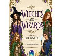Witches and Wizards: An Adult Coloring Book: 50 Enchanting Fantasy Portraits Filled with Magic, Spellcasters, Sorcery, Mystical Creatures, and Relaxing Designs for Stress Relief