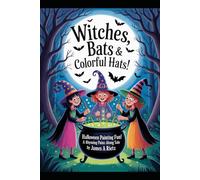 Witches, Bats & Colorful Hats:: Halloween Painting Fun! A Rhyming Paint-Along Tale by James A. Rietz