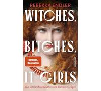 Witches, Bitches, It-Girls: Wie patriarchale Mythen uns bis heute prägen