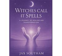 Witches Call it Spells: A Journey of Healing and Transformation (Awakening Journeys from Awakened Realm)