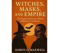 Witches, Masks, and Empire: The Forgotten Histories Behind Halloween’s Evolution