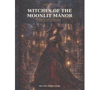 Witches of the Moonlit Manor: A Gothic Coloring Book of Enchanted Rooms, Mysterious Gardens and Victorian Witches (Gothic Enchantments Coloring Collection)